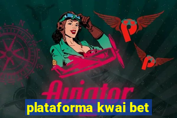 plataforma kwai bet